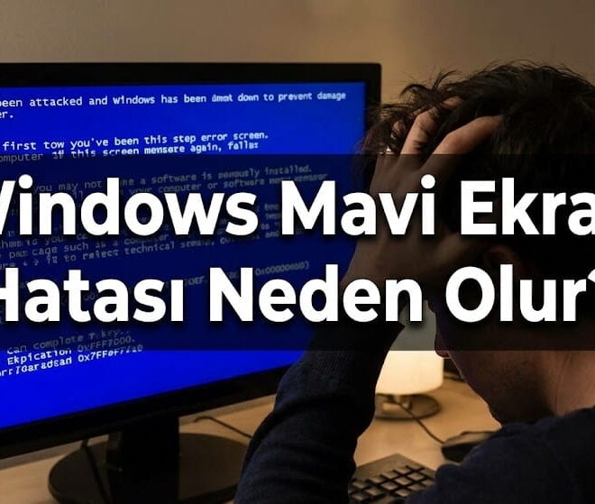 Windows Mavi Ekran Hatası Neden Olur?